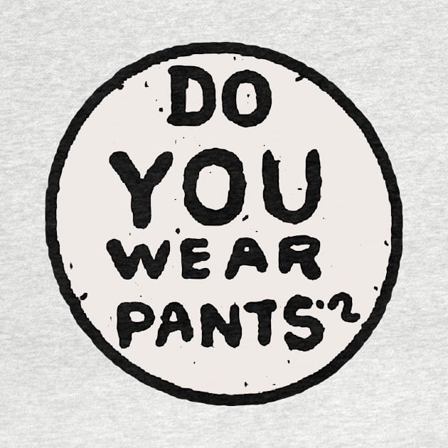 Do You Wear Pants? by Durvin